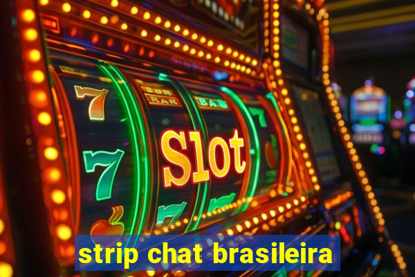 strip chat brasileira